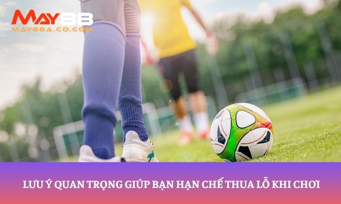 Lưu ý quan trọng giúp bạn hạn chế thua lỗ khi chơi cáp kèo