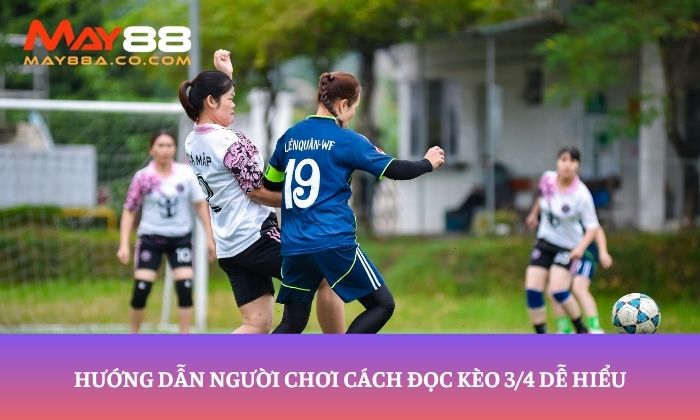Hướng dẫn người chơi cách đọc kèo 3/4 dễ hiểu