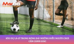 kèo dụ là gì