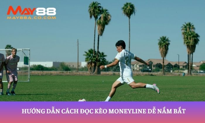 Hướng dẫn cách đọc kèo Moneyline dễ nắm bắt