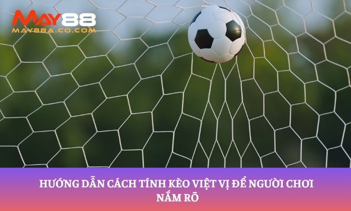 Hướng dẫn cách tính kèo việt vị để người chơi nắm rõ