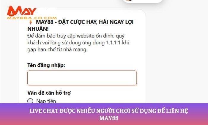 Live chat được nhiều người chơi sử dụng để liên hệ May88